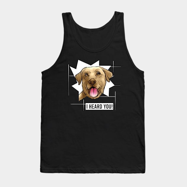 Funny Yellow Labrador Retriever I Heard You Tank Top by whyitsme